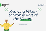 Knowing When to Stop is Part of the Victory