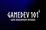 Game Development Mistakes