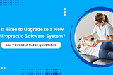 Upgrade to New Chiropractic Software