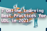 7 Online Learning Best Practices for Universal Design of Learning