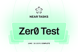 Progress Under the Hood: NEAR Tasks Zero Test Concludes