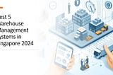 Top 5 Warehouse Management System in Singapore 2024