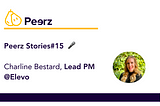 Peerz Stories#15 — Charline — Réussir son binôme designer / product