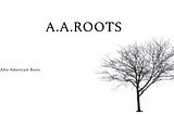 Aaroots ( Afro american roots)