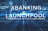 XBANKING Launchpool: Your Gateway to Free Crypto Gems!