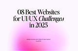 08 Best Websites for UI/UX Challenges in 2025