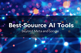 Best Open-Source AI Tools for 2024: Beyond Meta and Google