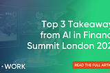 Top 3 Takeaways from AI in Finance Summit London 2022