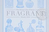 Fragrant: The Secret Life of Scent — Mandy Aftel (Book Review #3)