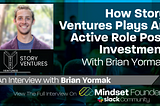 How Story Ventures Plays An Active Role Post Investment, With Brian Yormak of Story Ventures