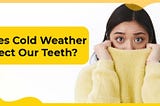 The Effects of Cold Weather on Dental Health