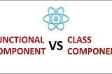 fuReact Components: Functional vs Class — A Comprehensive Guide