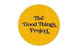 This is the logo for The Good Things Projects, a warm yellow circle decorated with white polka dots, and The Good Things Project written in a curly script in black inside the circle.