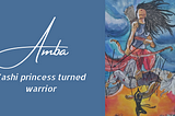 Amba: Kashi princess turned Panchala warrior