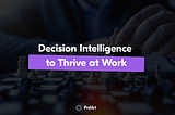 How Decision Intelligence Helps in Thriving at Work