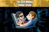 The 59 Million Dollar Scam | May 18 2022