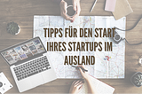 Tipps für den Start ihres Startups im Ausland