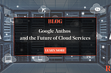Google Anthos and the Future of Cloud Services