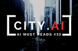 AI MUST READS — W41 2018, by City AI