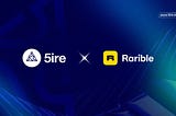 5ire Partners with Rarible: Accelerating NFT Adoption in the 5ire Ecosystem