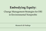 Embodying Equity: Change Management Strategies for DEI in Environmental Nonprofits (Part III…