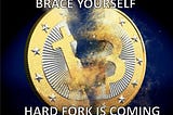 BRACE YOURSELF, HARD FORK IS COMING