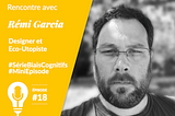 Ep#18-Le biais de simple exposition avec Rémi Garcia, Designer et Éco-Utopiste [Série Biais…