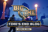 Time’s End Blog for April 22nd, 2024