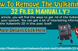 How To Remove The Vulkaninfo 32 Files Manually?