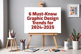 6 Game-Changing Graphic Design Trends for 2024–2025 You Can’t Afford to Miss!