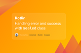 Kotlin sealed class for success and error handling