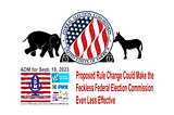 Proposed Rule Change Could Make the Feckless Federal Election Commission Even Less Effective