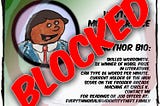 It’s a cartoon image of an author bio with the word “Blocked” stamped across it at an angle.