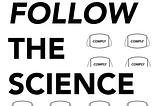 No, We Should Not “Follow The Science”