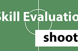skill evaluation — shooting