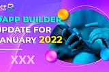 dApp Builder update for January 2022