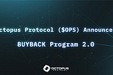 Octopus Protocol Announces $OPS BuyBack Program 2.0