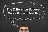 What is the Difference Between Gross Pay and Net Pay