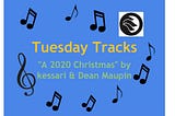 A 2020 christmas by kessari and dean maupin is this week’s tuesday tracks.