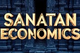 Sanatan Economics: A Framework Rooted in Duty and Harmony