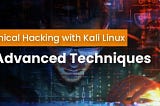 Ethical Hacking with Kali Linux: Advanced Techniques