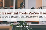 60 Essential Tools We’ve Used to Build a Successful Startup from Scratch