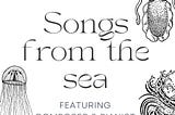 SONGS FROM THE SEA: