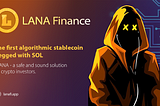 LANA Finance — 1st algorithmic stablecoin with collaterals on SOLANA