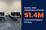 County, State Collaborate to Provide $1.4 Million in Homeless Support Services