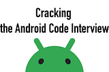 Cracking the Android Code Interview #6: Networking and APIs