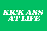 Better Advice is now Kick Ass At Life