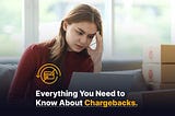Everything You Need to Know About Chargebacks