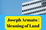 Joseph Armato | Meaning of Land Advancement