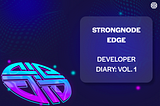 StrongNode Edge Developer Diaries Issue #01